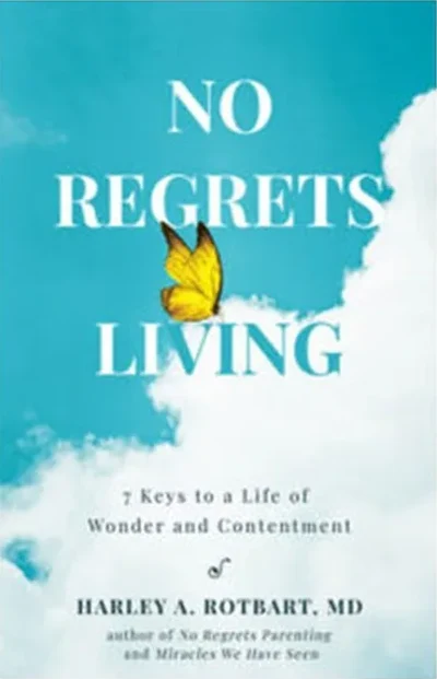 No Regrets Living by Dr. Harley Rotbart